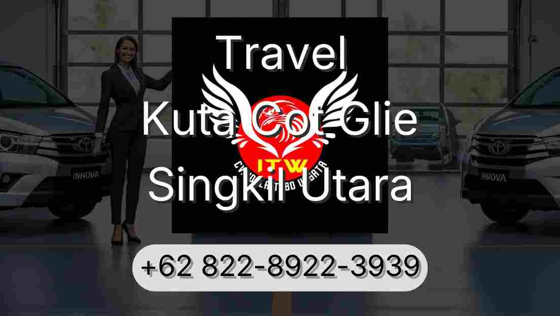 Travel Kuta Cot Glie Singkil Utara