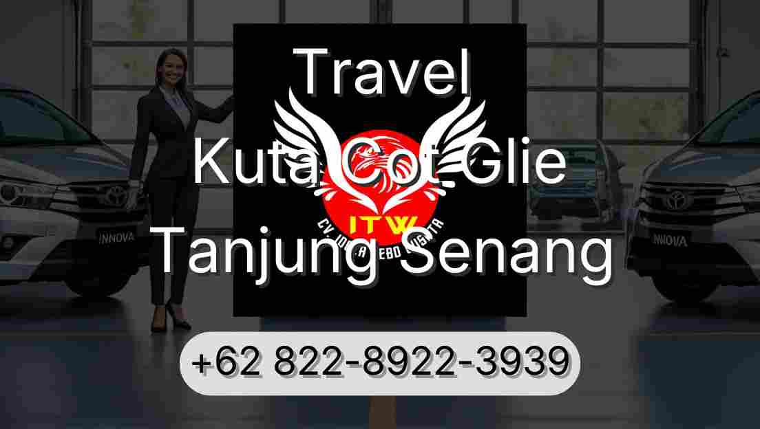 Travel Kuta Cot Glie Tanjung Senang