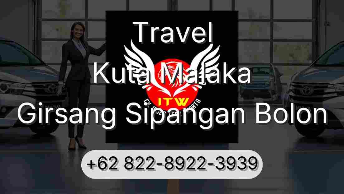 Travel Kuta Malaka Girsang Sipangan Bolon