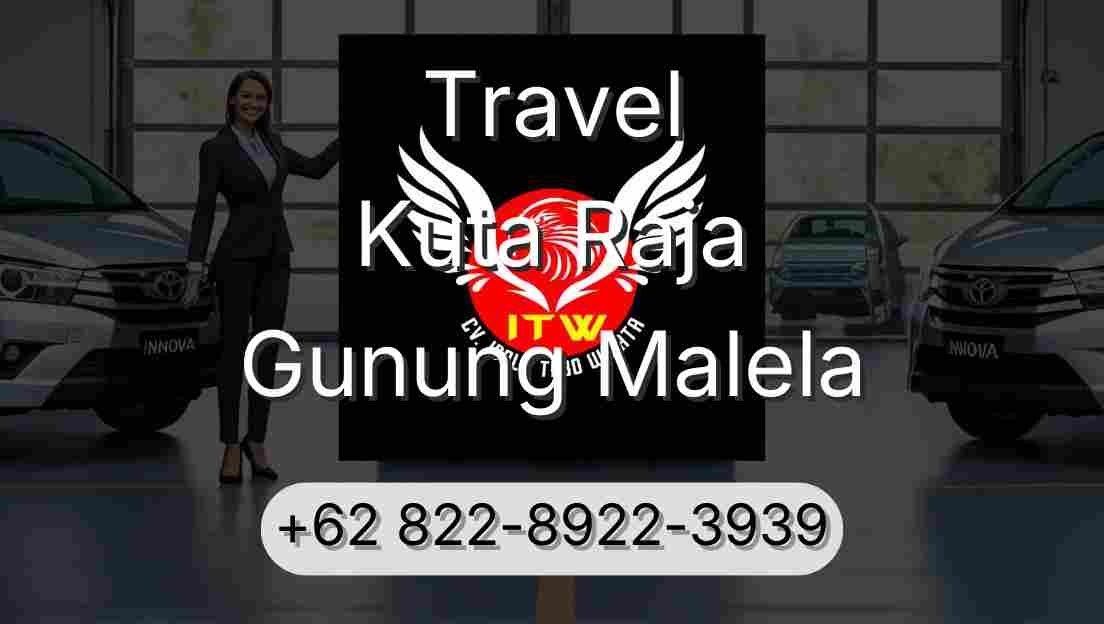 Travel Kuta Raja Gunung Malela