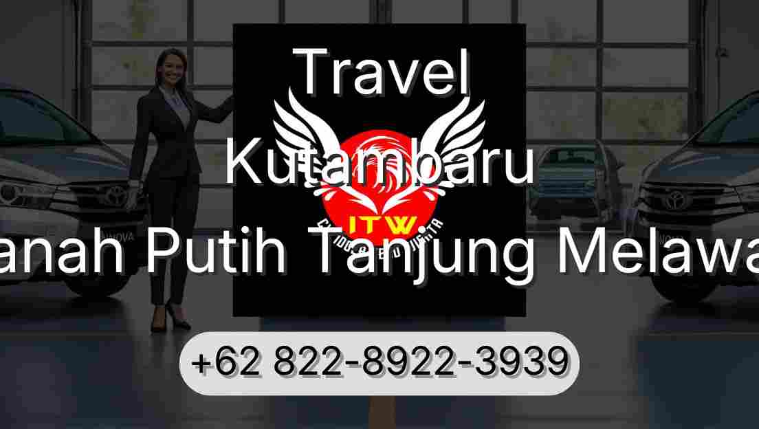 Travel Kutambaru Tanah Putih Tanjung Melawan