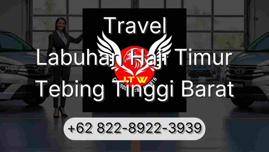 Travel Labuhan Haji Timur Tebing Tinggi Barat