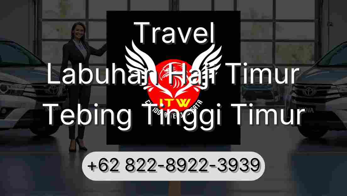 Travel Labuhan Haji Timur Tebing Tinggi Timur