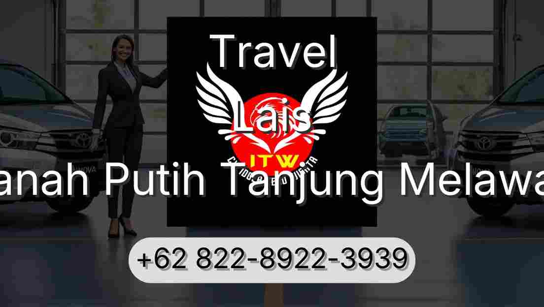 Travel Lais Tanah Putih Tanjung Melawan