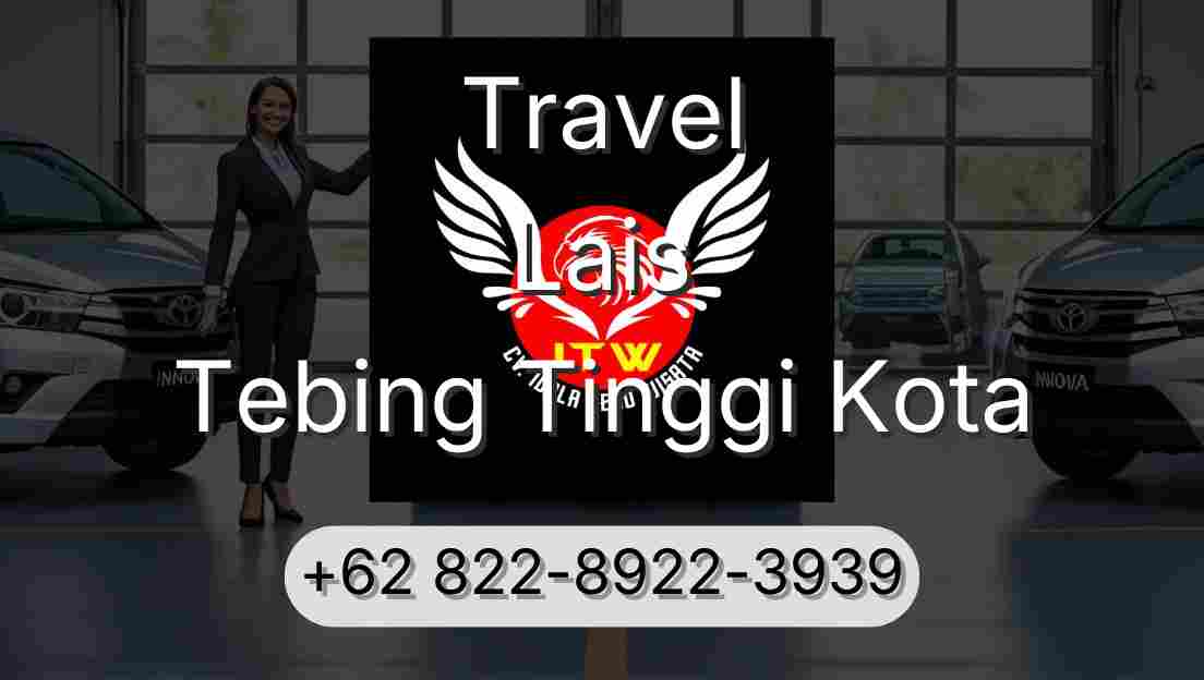 Travel Lais Tebing Tinggi Kota