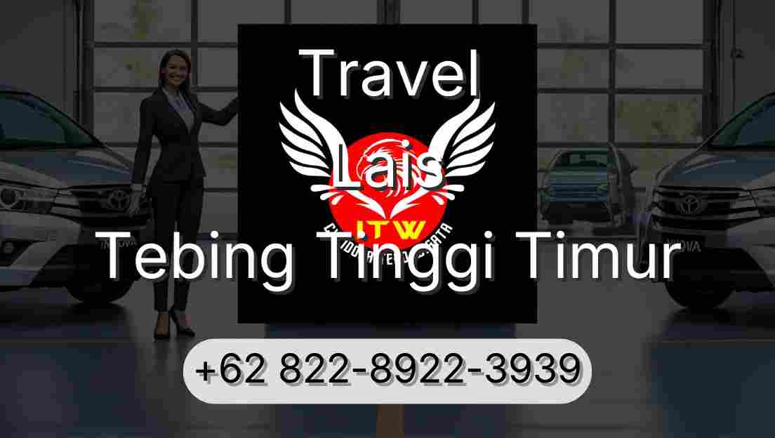 Travel Lais Tebing Tinggi Timur