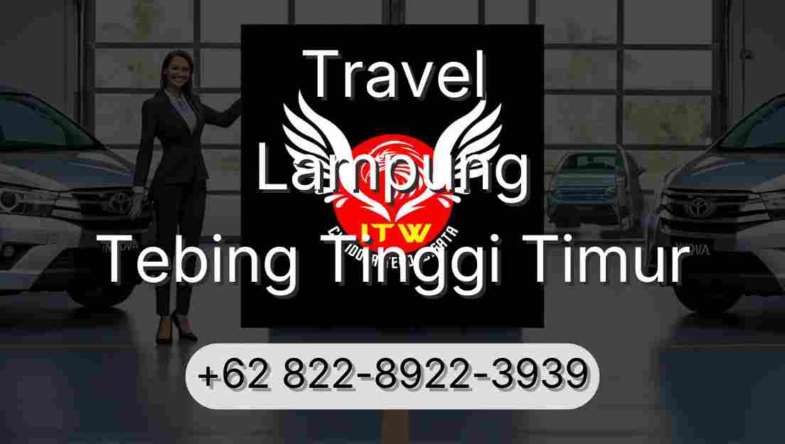Travel Lampung Tebing Tinggi Timur