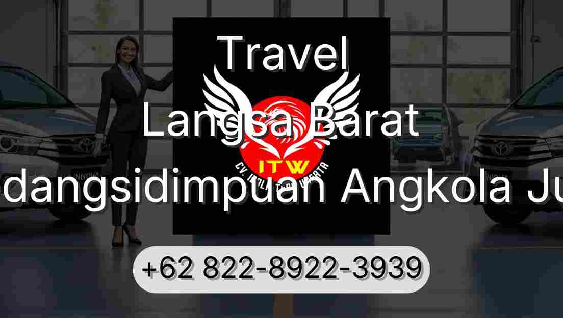 Travel Langsa Barat Padangsidimpuan Angkola Julu
