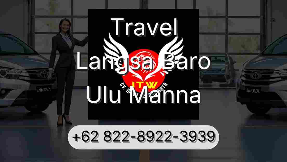 Travel Langsa Baro Ulu Manna