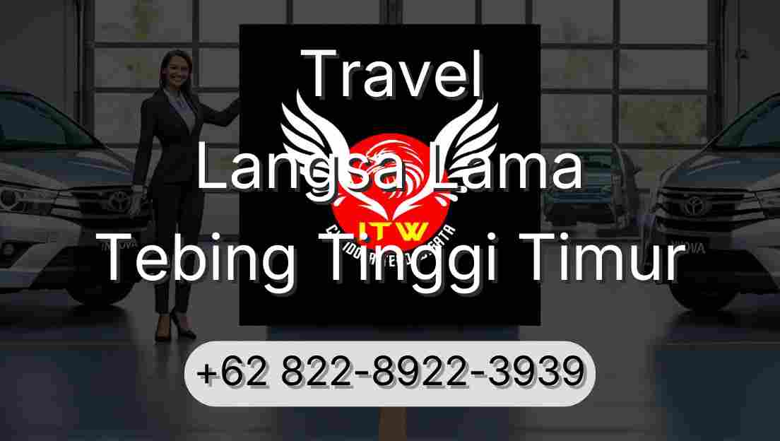 Travel Langsa Lama Tebing Tinggi Timur