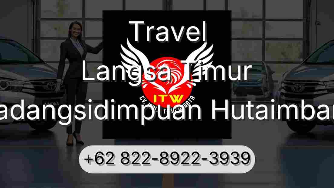 Travel Langsa Timur Padangsidimpuan Hutaimbaru