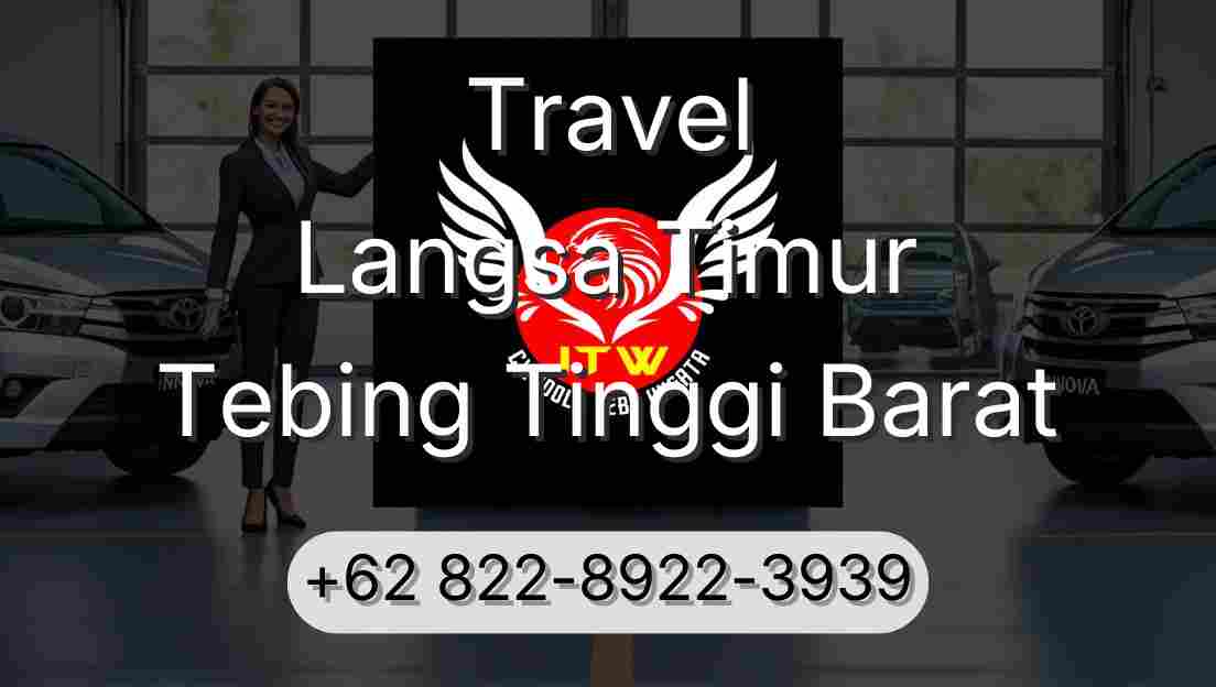 Travel Langsa Timur Tebing Tinggi Barat