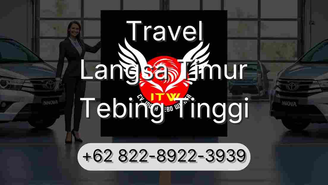 Travel Langsa Timur Tebing Tinggi