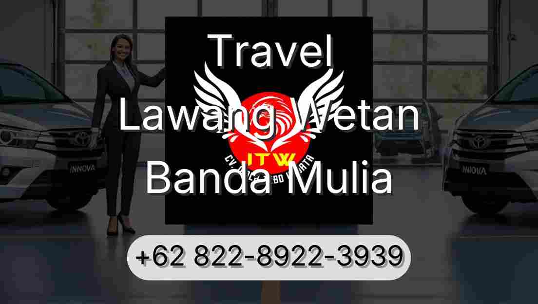 Travel Lawang Wetan Banda Mulia
