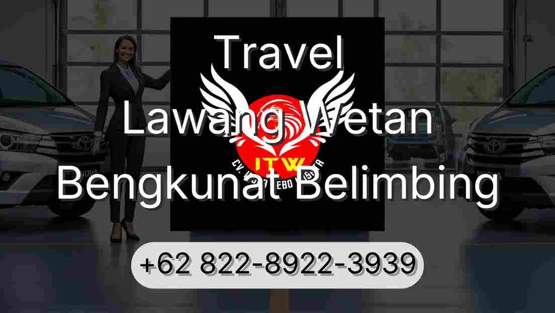 Travel Lawang Wetan Bengkunat Belimbing