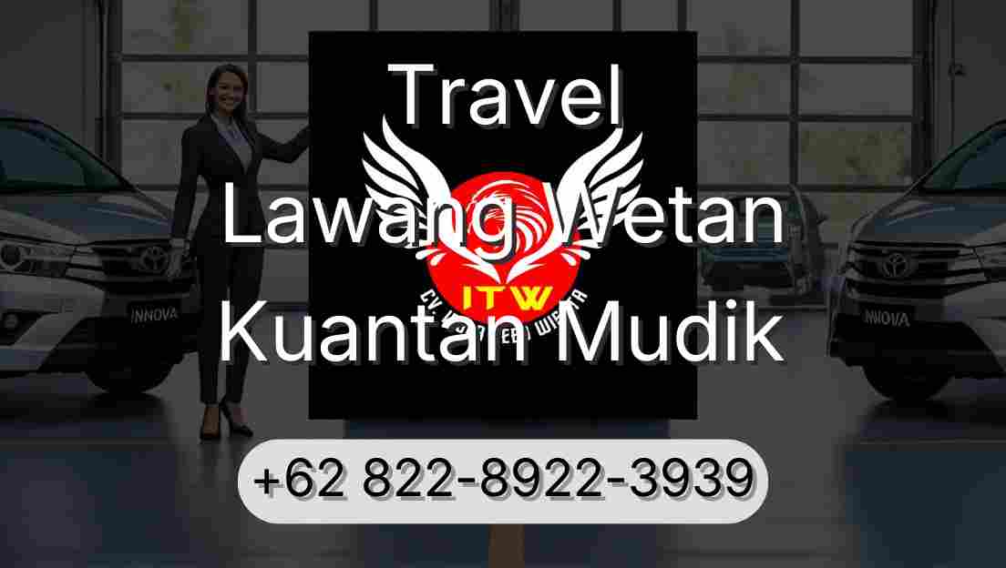 Travel Lawang Wetan Kuantan Mudik
