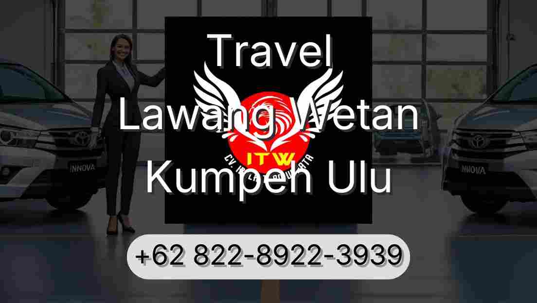 Travel Lawang Wetan Kumpeh Ulu