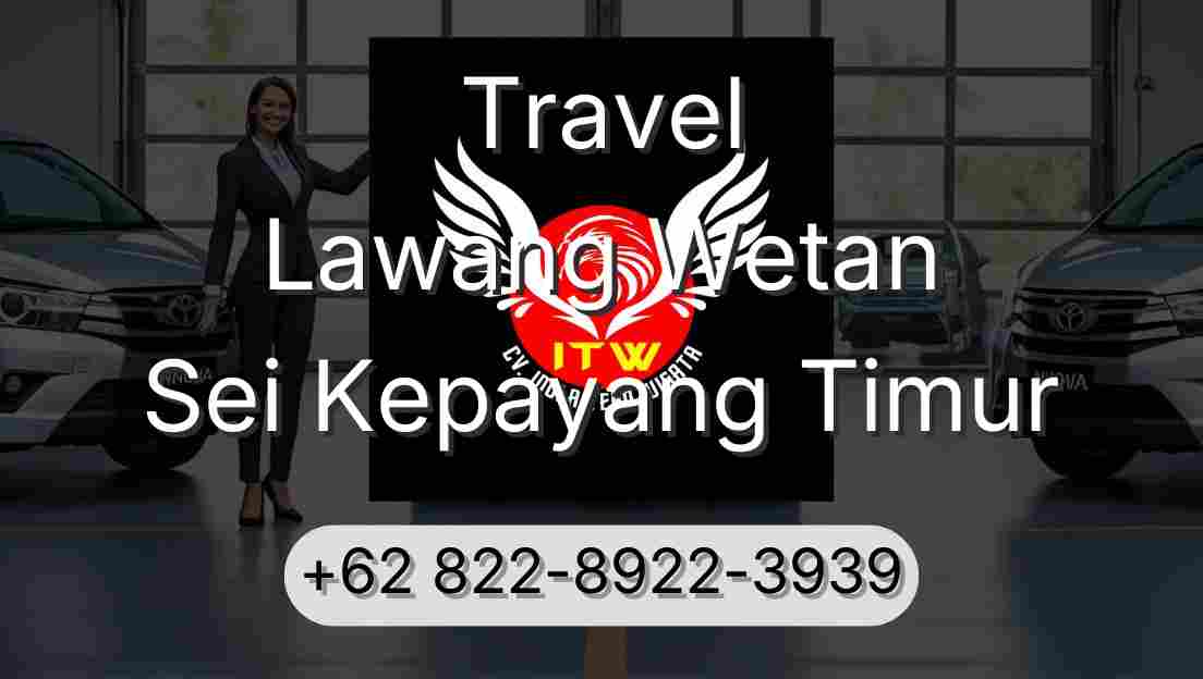 Travel Lawang Wetan Sei Kepayang Timur