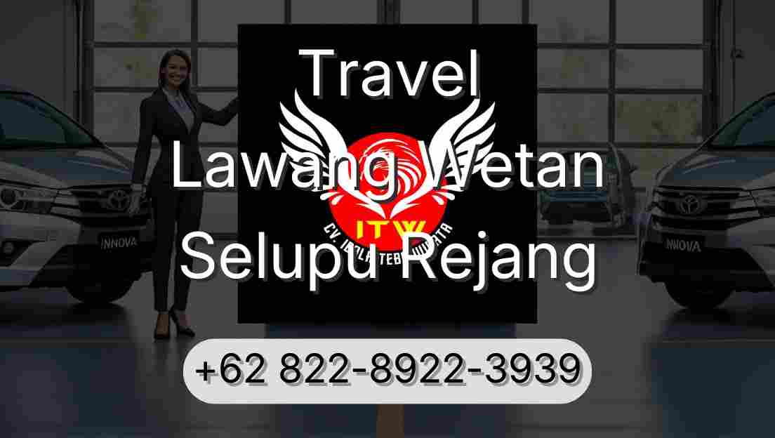 Travel Lawang Wetan Selupu Rejang