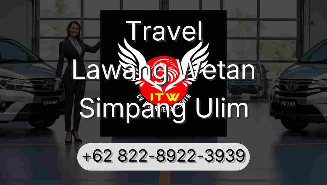 Travel Lawang Wetan Simpang Ulim