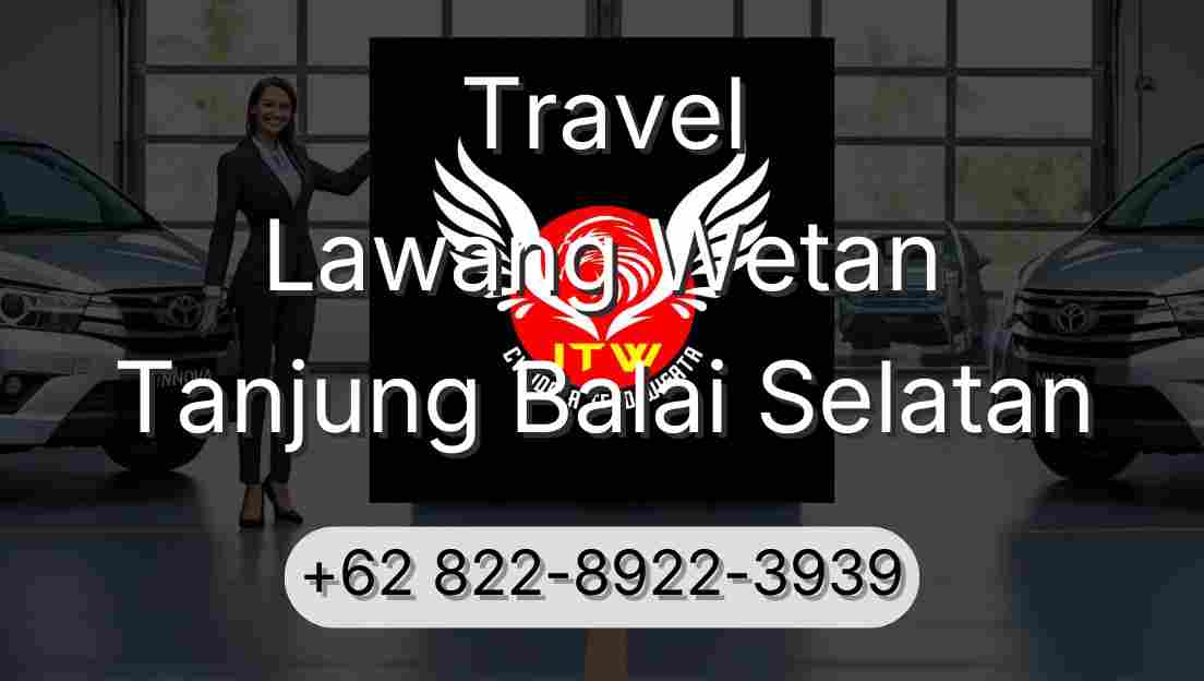 Travel Lawang Wetan Tanjung Balai Selatan