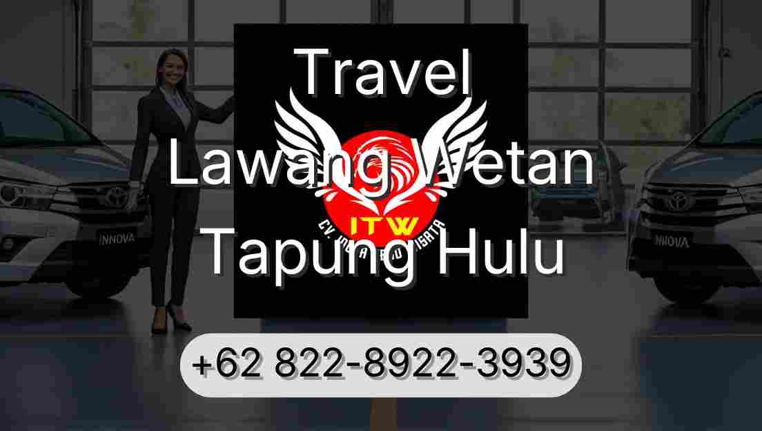 Travel Lawang Wetan Tapung Hulu
