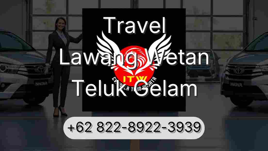 Travel Lawang Wetan Teluk Gelam