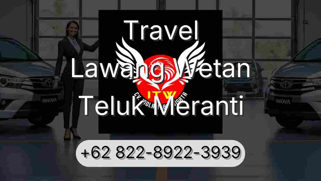 Travel Lawang Wetan Teluk Meranti