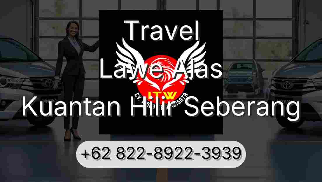 Travel Lawe Alas Kuantan Hilir Seberang