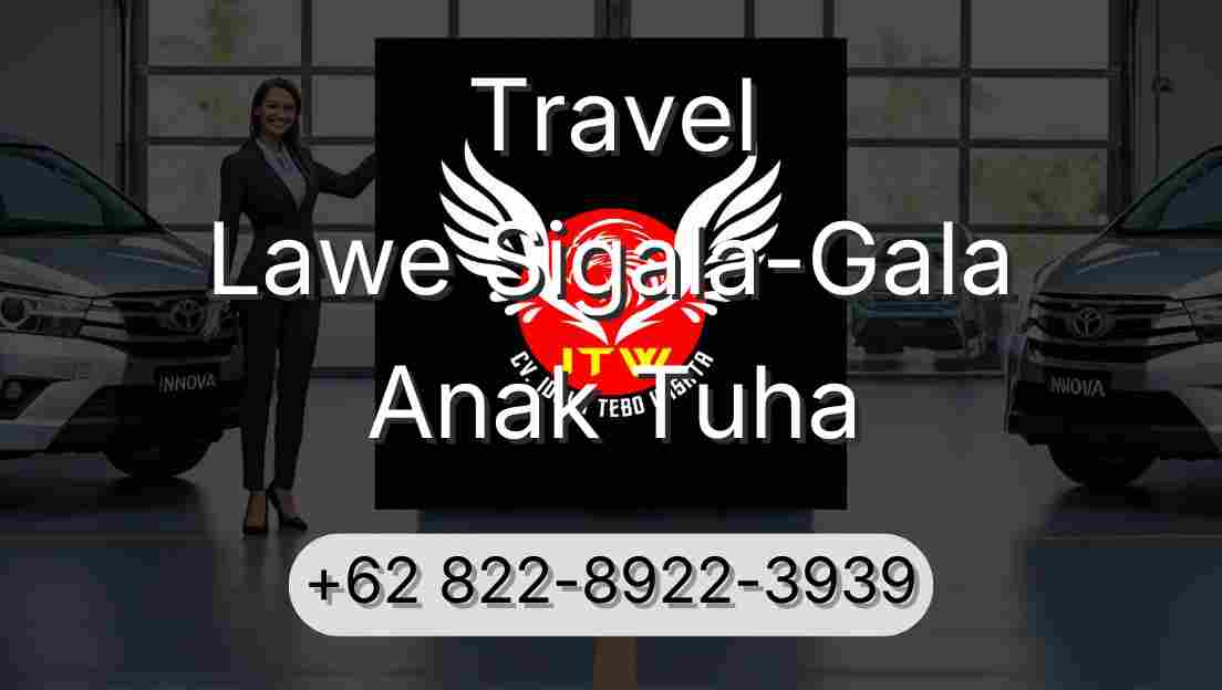 Travel Lawe Sigala-Gala Anak Tuha