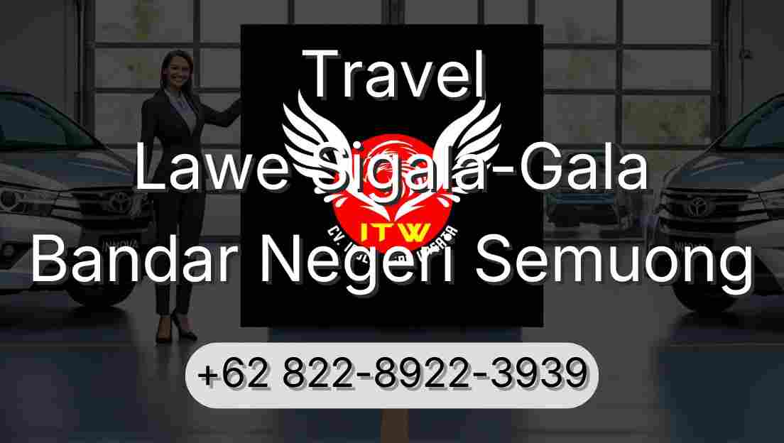 Travel Lawe Sigala-Gala Bandar Negeri Semuong