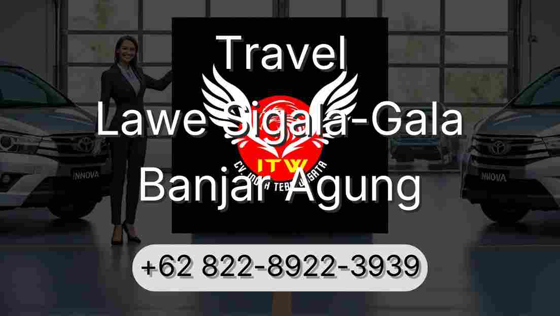 Travel Lawe Sigala-Gala Banjar Agung
