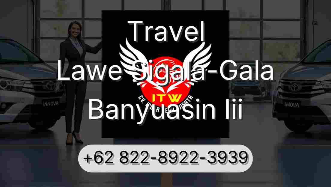 Travel Lawe Sigala-Gala Banyuasin Iii