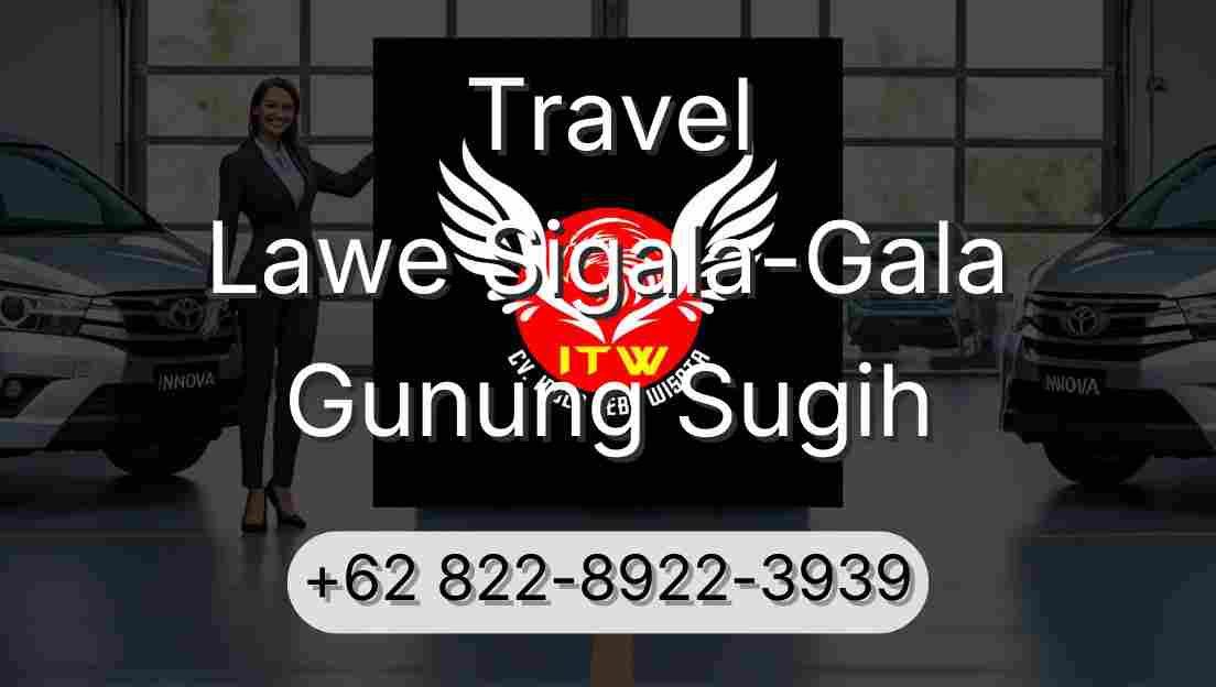 Travel Lawe Sigala-Gala Gunung Sugih
