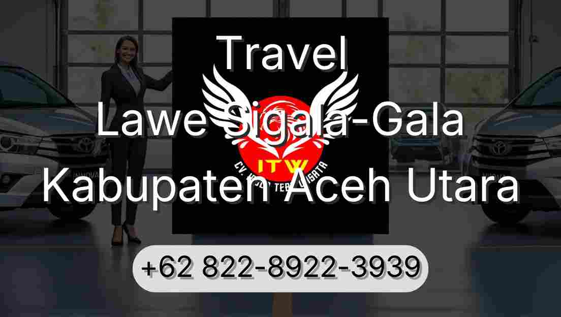 Travel Lawe Sigala-Gala Kabupaten Aceh Utara