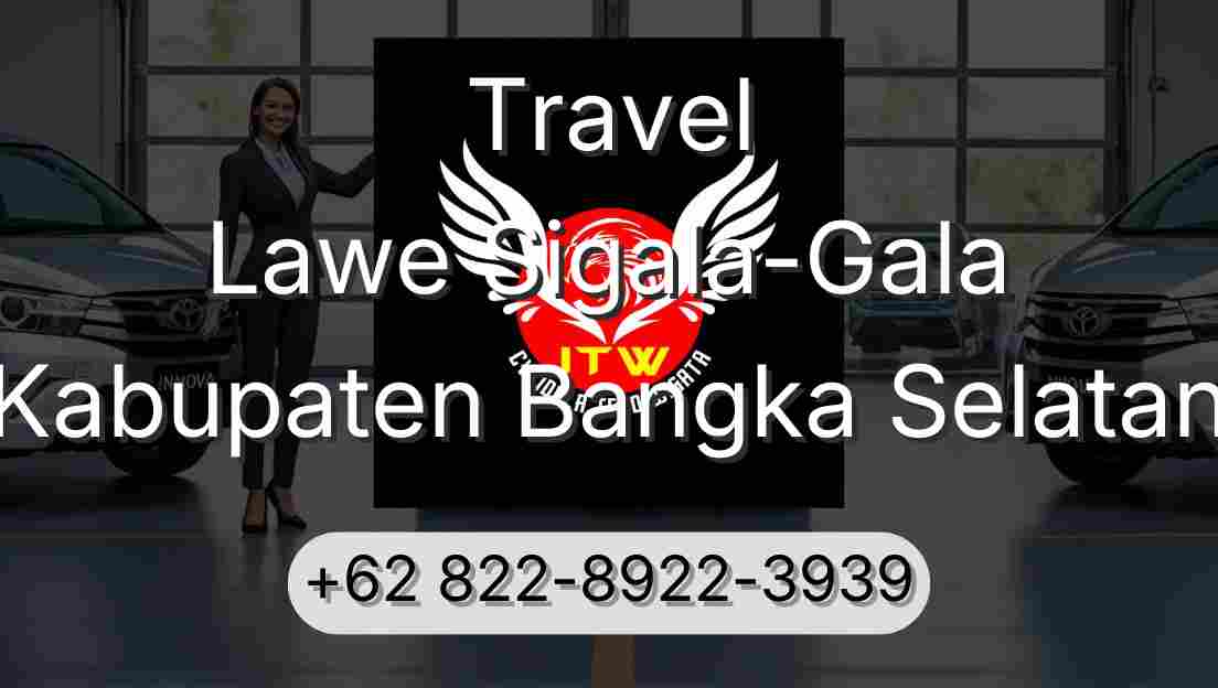 Travel Lawe Sigala-Gala Kabupaten Bangka Selatan