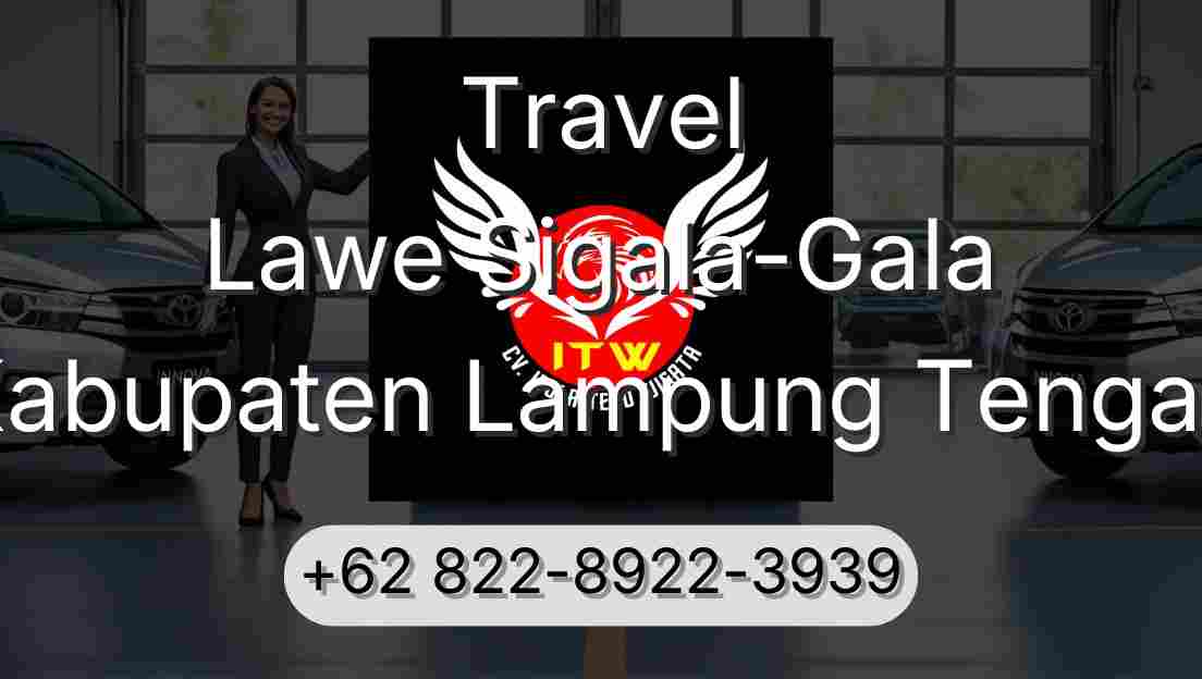 Travel Lawe Sigala-Gala Kabupaten Lampung Tengah