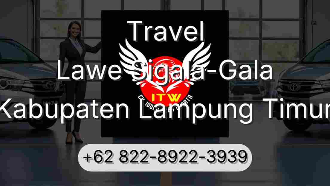 Travel Lawe Sigala-Gala Kabupaten Lampung Timur