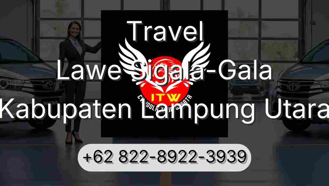 Travel Lawe Sigala-Gala Kabupaten Lampung Utara