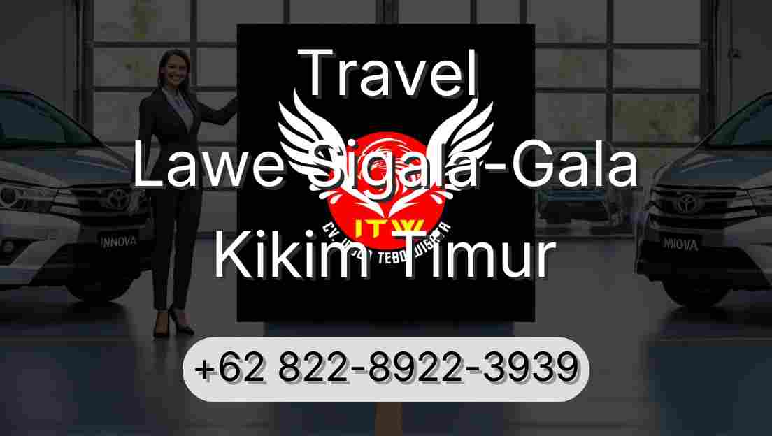 Travel Lawe Sigala-Gala Kikim Timur