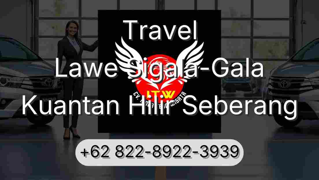 Travel Lawe Sigala-Gala Kuantan Hilir Seberang