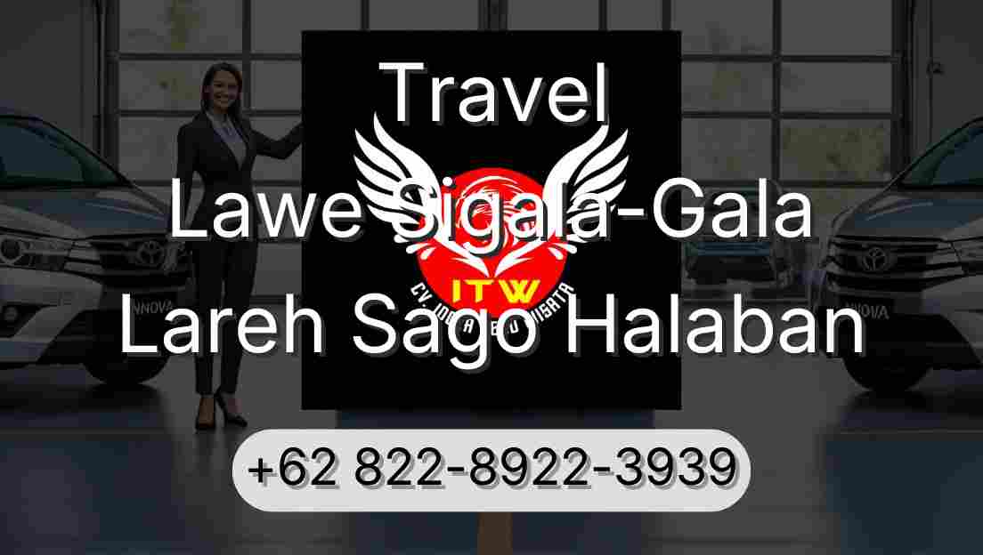 Travel Lawe Sigala-Gala Lareh Sago Halaban
