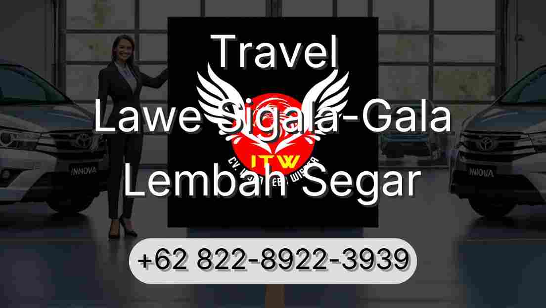 Travel Lawe Sigala-Gala Lembah Segar