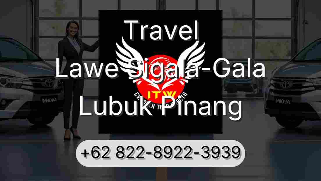 Travel Lawe Sigala-Gala Lubuk Pinang