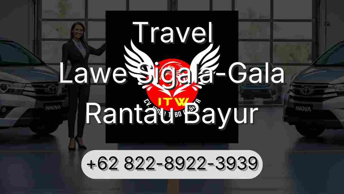 Travel Lawe Sigala-Gala Rantau Bayur
