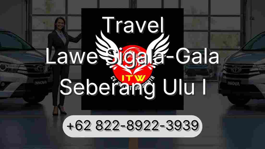 Travel Lawe Sigala-Gala Seberang Ulu I