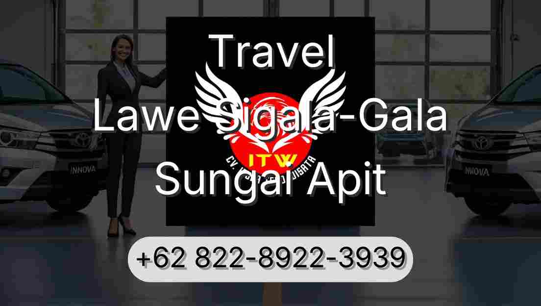 Travel Lawe Sigala-Gala Sungai Apit