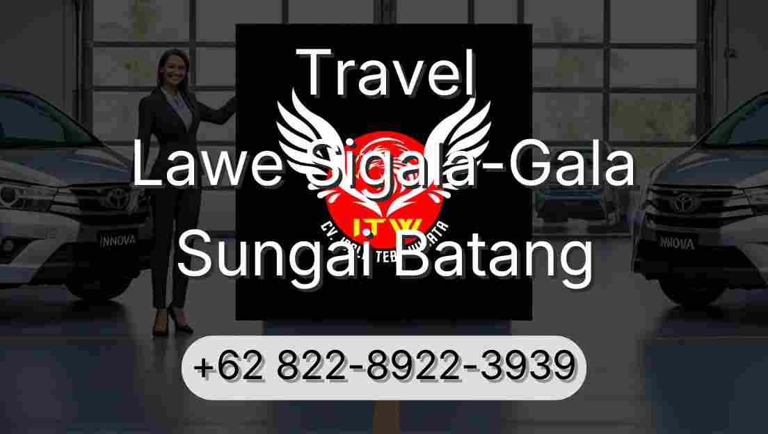Travel Lawe Sigala-Gala Sungai Batang