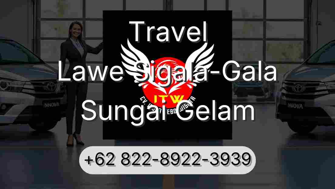 Travel Lawe Sigala-Gala Sungai Gelam