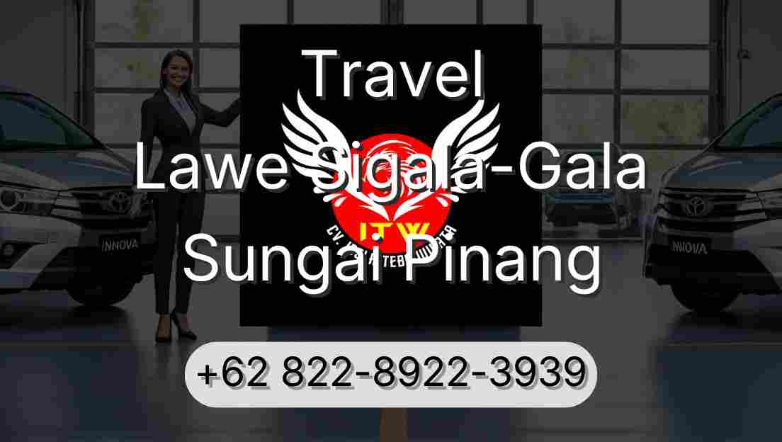 Travel Lawe Sigala-Gala Sungai Pinang